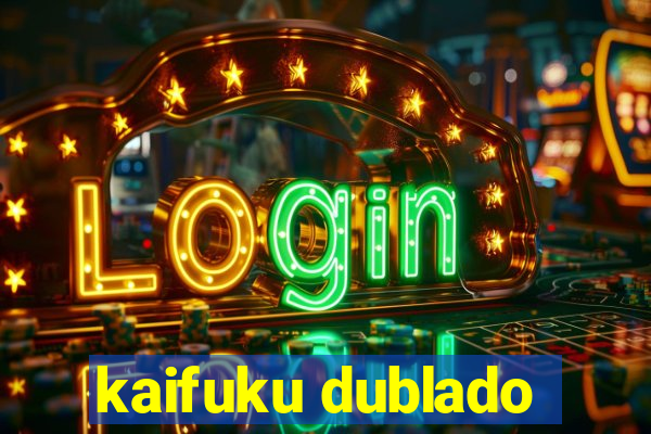 kaifuku dublado